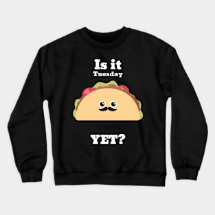 Is it Tuesday yet? Crewneck Sweatshirt